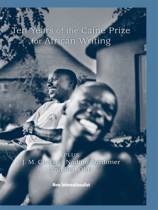 Title details for 10 Years of the Caine Prize for African Writing by The Caine Prize for African Writing - Available